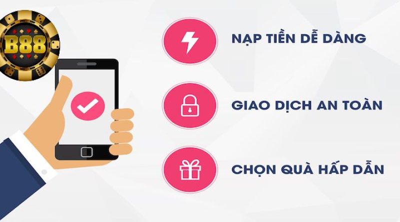 Cách Nạp Tiền B88 Siêu Dễ Không Phải Ai Cũng Biết 