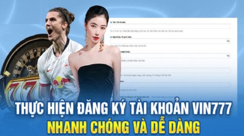 Đăng Ký VIN777 – Trở Thành Hội Viên Nhà Cái Trong Nháy Mắt