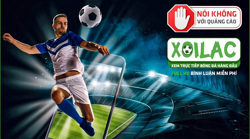 Xoilac TV – Nền tảng live trực tiếp bóng đá dành cho anh em