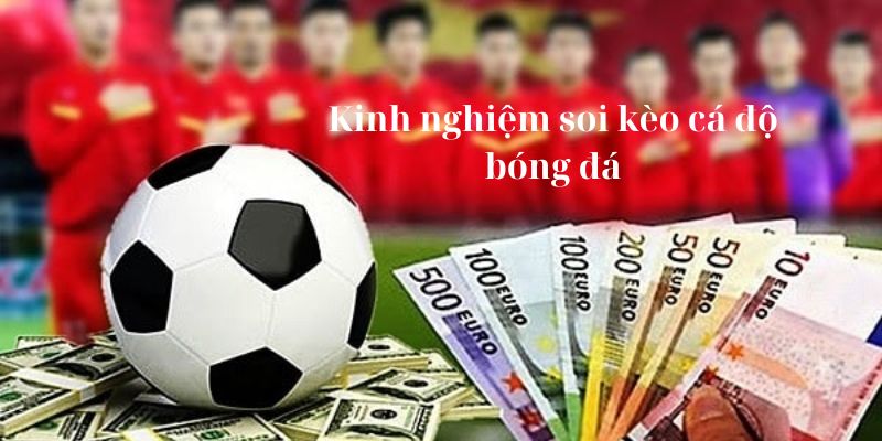 Kinh nghiệm soi kèo cá độ bóng đá