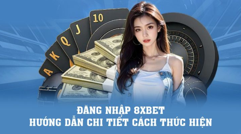 Đăng Nhập 8Xbet – Quy Trình Chi Tiết Để Tham Gia Game